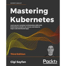 Mastering Kubernetes - Third Edition: Level up your container orchestration skills with Kubernetes to build, run, secure, and observe large-scale dist