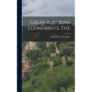 The Great Austrian Economists