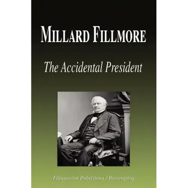 Millard Fillmore - The Accidental President (Biography)