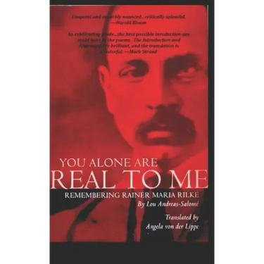 You Alone Are Real to Me: Remembering Rainer Maria Rilke