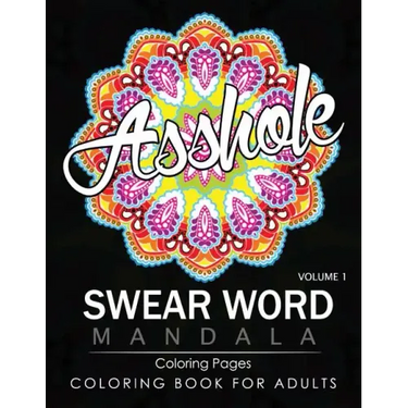 Swear Word Mandala Coloring Pages Volume 1: Rude and Funny Swearing and Cursing Designs with Stress Relief Mandalas (Funny Coloring Books)