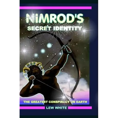 Nimrod's Secret Identity: The Greatest Conspiracy On Earth