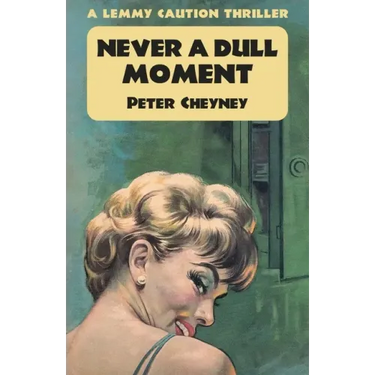 Never a Dull Moment: A Lemmy Caution Thriller