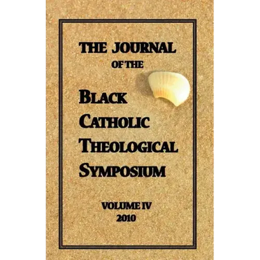 The Journal of The Black Catholic Theological Symposium Vol IV 2010