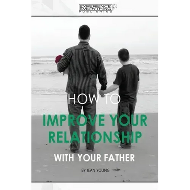 How to improve your relationship with your father