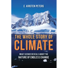 The Whole Story of Climate: What Science Reveals about the Nature of Endless Change