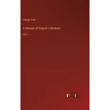 A Manual of English Literature: Vol. I