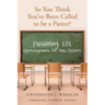 So You Think You've Been Called to be a Pastor?: Pastoring 101 (Encouragement for New Pastors) Inspired words. A workbook. A journal.