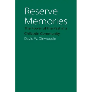 Reserve Memories: The Power of the Past in a Chilcotin Community