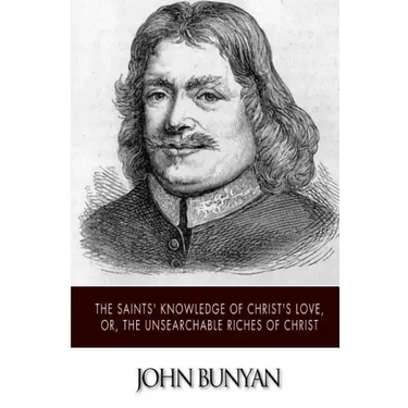 The Saints' Knowledge of Christ's Love, or, The Unsearchable Riches of Christ