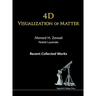 4D Visualization of Matter: Recent Collected Works of Ahmed H Zewail, Nobel Laureate