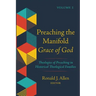 Preaching the Manifold Grace of God, Volume 1: Theologies of Preaching in Historical Theological Families