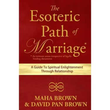 The Esoteric Path of Marriage: A Guide To Spiritual Enlightenment Through Relationship
