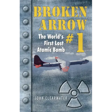 Broken Arrow No.1: The World's First Lost Atomic Bomb