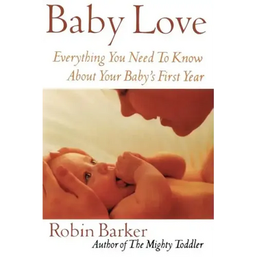Baby Love: Everything You Need to Know about Your Baby's First Year