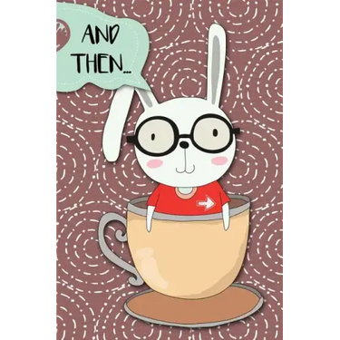 And Then...: Adventures of a Rabbit in a Tea Cup a What Happens Next Comic Activity Book for Artists