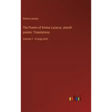 The Poems of Emma Lazarus; Jewish poems: Translations: Volume 2 - in large print