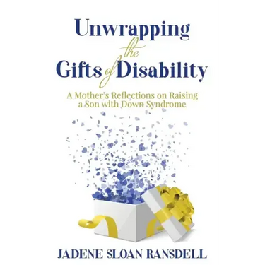 Unwrapping the Gifts of Disability: A Mother's Reflections on Raising a Son with Down Syndrome