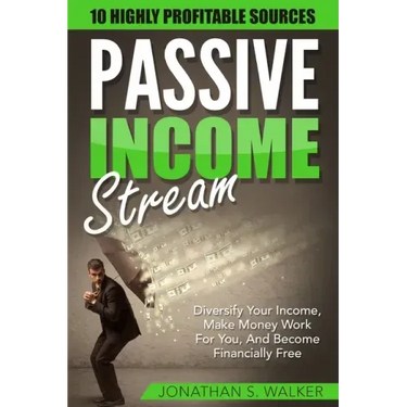 Passive Income Streams - How To Earn Passive Income: How To Earn Passive Income - Diversify Your Income, Make Money Work For You, And Become Financial