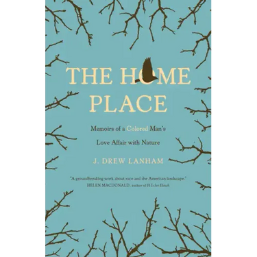 The Home Place: Memoirs of a Colored Man's Love Affair with Nature