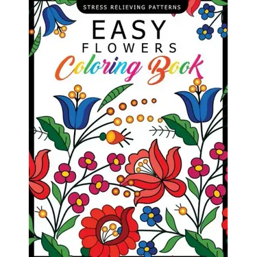 Easy Flowers Coloring Book: Stress Relieving Patterns Coloring Book for Adults, Girls and Children