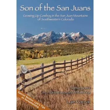 Son of the San Juans: Growing Up Cowboy in the San Juan Mountains of Southwestern Colorado