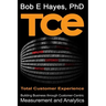 TCE Total Customer Experience: Building Business through Customer-Centric Measurement and Analytics