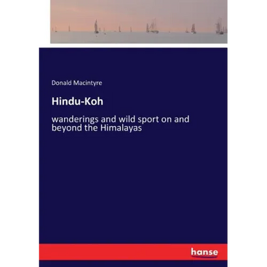 Hindu-Koh: wanderings and wild sport on and beyond the Himalayas