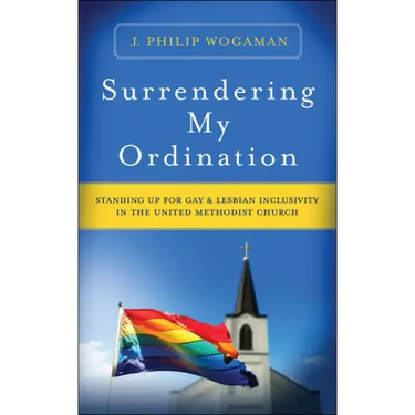 Surrendering My Ordination: Standing Up for Gay and Lesbian Inclusivity in the United Methodist Church