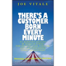 There's a Customer Born Every Minute: P.T. Barnum's Amazing 10 Rings of Power for Creating Fame, Fortune, and a Business Empire Today -- Guaranteed!