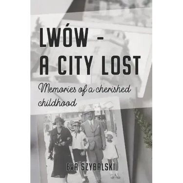 Lwów - A City Lost: Memories of a Cherished Childhood
