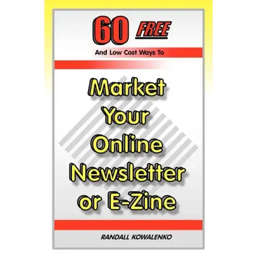 60 Free And Low Cost Ways To Market Your Online Newsletter or E-Zine