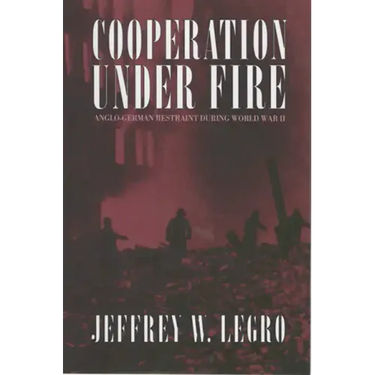 Cooperation Under Fire: Anglo-German Restraint During World War II