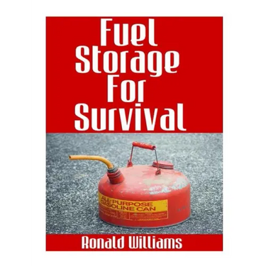Fuel Storage For Survival: The Ultimate Step-By-Step Beginner's Survival Guide On How To Store Gasoline, Diesel, Kerosene, and Propane For Disast