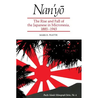 Nan'yō: The Rise and Fall of the Japanese in Micronesia, 1885-1945