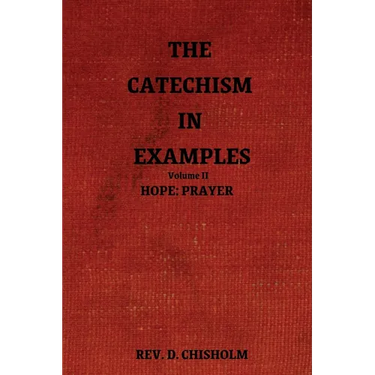 The Catechism in Examples Vol. II: Hope: Prayer