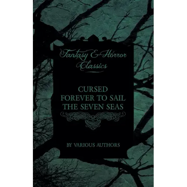 Cursed Forever to Sail the Seven Seas - The Tales of the Flying Dutchman (Fantasy and Horror Classics)