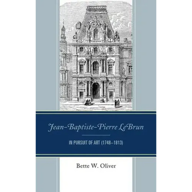 Jean-Baptiste-Pierre LeBrun: In Pursuit of Art (1748-1813)