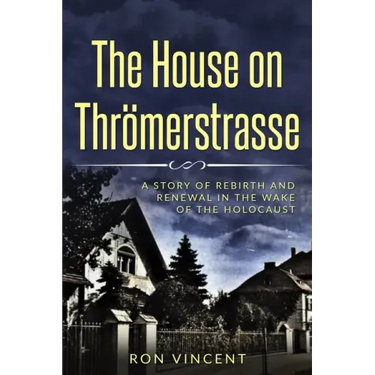 The House on Thrömerstrasse: A Story of Rebirth and Renewal in the Wake of the Holocaust