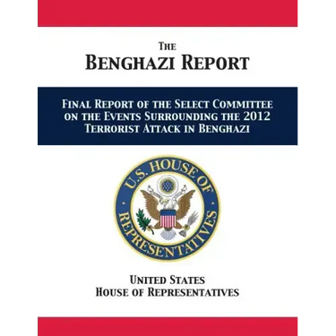 The Benghazi Report: Final Report of the Select Committee on the Events Surrounding the 2012 Terrorist Attack in Benghazi