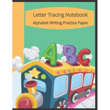 Letter Tracing Notebook, Alphabet Writing Practice Paper: Train Themed Paperback Cover, 8.5" x 11", Lined Tracing Activities with Additional Blank Lin
