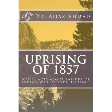 Uprising of 1857: Some Facts about Failure of Indian War of Independence