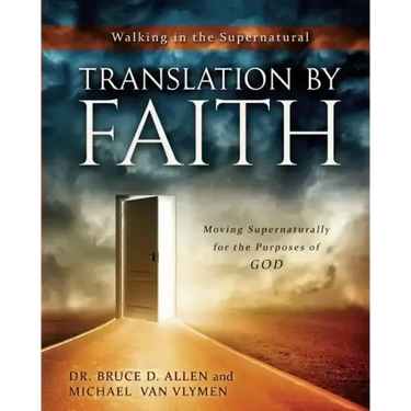 Translation by Faith: Moving Supernaturally for the Purposes of God