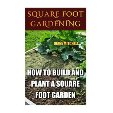 Square Foot Gardening: How To Build And Plant A Square Foot Garden