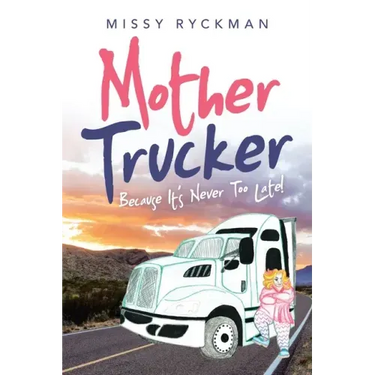 Mother Trucker: Because It's Never Too Late!