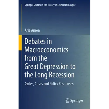 Debates in Macroeconomics from the Great Depression to the Long Recession: Cycles, Crises and Policy Responses