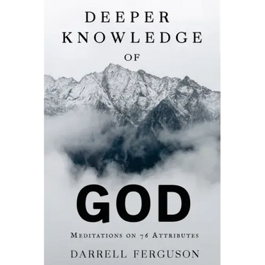 Deeper Knowledge of God: Meditations on 76 Attributes