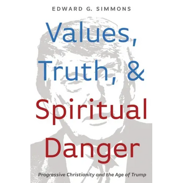 Values, Truth, and Spiritual Danger: Progressive Christianity and the Age of Trump