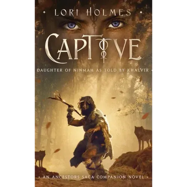 Captive: Daughter of Ninmah as Told By Khalvir: An Ancestors Saga Companion Novel