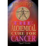 Seeking: The Alchemical Cure for Cancer